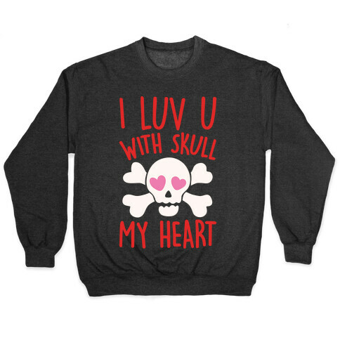 I Luv U With Skull My Heart White Print Pullover