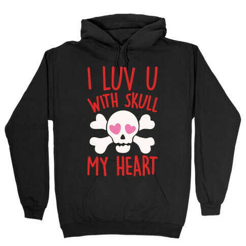 I Luv U With Skull My Heart White Print Hooded Sweatshirt