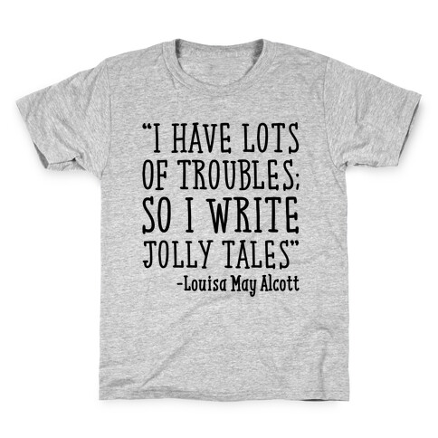 I Have Lots of Troubles So I Write Jolly Tales Quote Kids T-Shirt