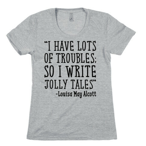 I Have Lots of Troubles So I Write Jolly Tales Quote Womens T-Shirt