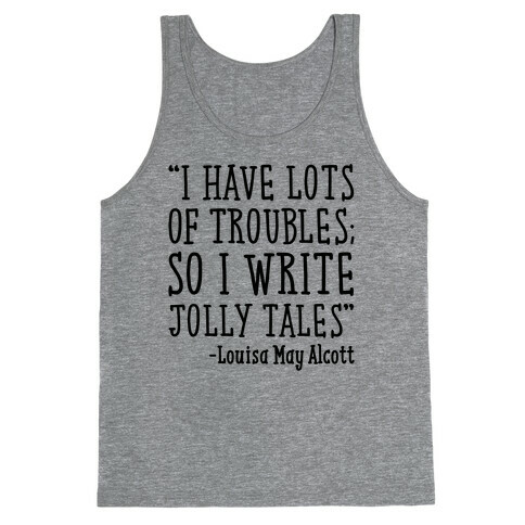 I Have Lots of Troubles So I Write Jolly Tales Quote Tank Top