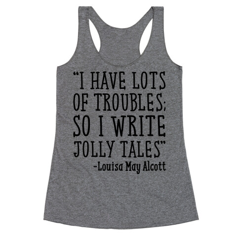 I Have Lots of Troubles So I Write Jolly Tales Quote Racerback Tank Top