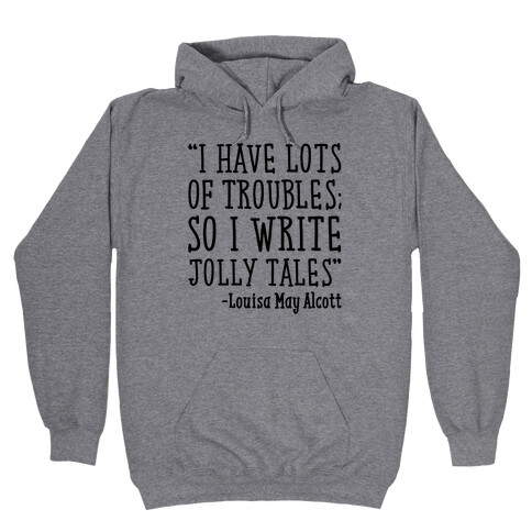 I Have Lots of Troubles So I Write Jolly Tales Quote Hooded Sweatshirt