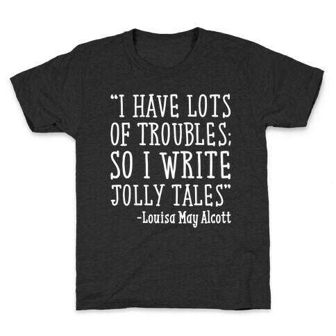 I Have Lots of Troubles So I Write Jolly Tales Quote White Print Kids T-Shirt