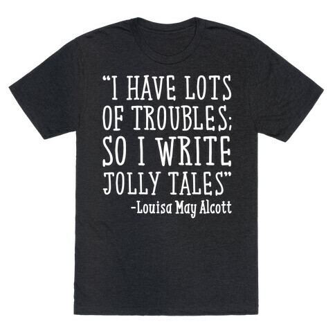 I Have Lots of Troubles So I Write Jolly Tales Quote White Print T-Shirt