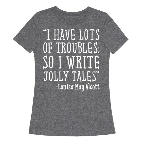 I Have Lots of Troubles So I Write Jolly Tales Quote White Print Womens T-Shirt