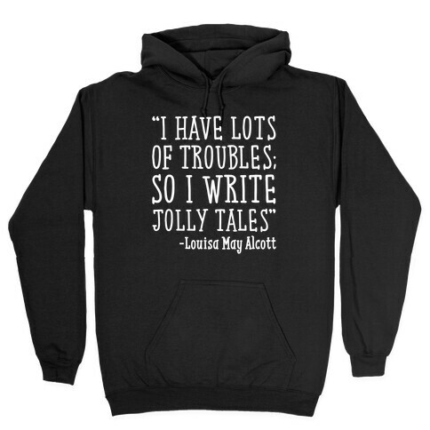 I Have Lots of Troubles So I Write Jolly Tales Quote White Print Hooded Sweatshirt