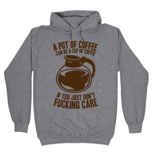 A Pot of Coffee Can Be a Cup of Coffee Hooded Sweatshirt