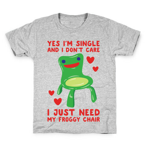 Yes I'm Single and I Don't Care I Just Need My Froggy Chair Valentine Parody Kids T-Shirt