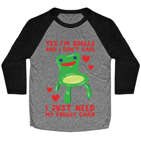 Yes I'm Single and I Don't Care I Just Need My Froggy Chair Valentine Parody White Print Baseball Tee