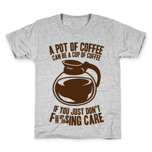 A Pot of Coffee Can Be a Cup of Coffee (Censored) Kids T-Shirt