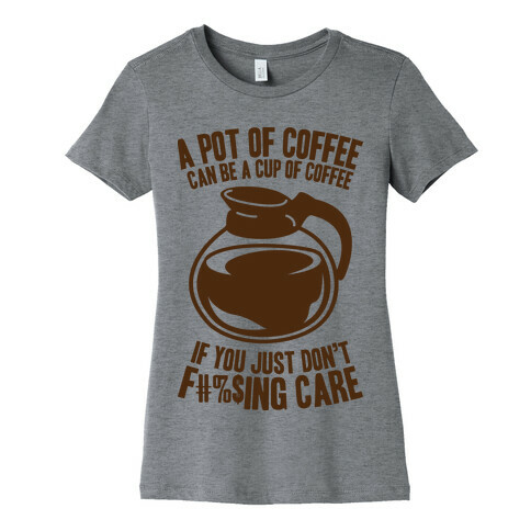 A Pot of Coffee Can Be a Cup of Coffee (Censored) Womens T-Shirt