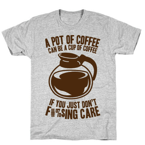 A Pot of Coffee Can Be a Cup of Coffee (Censored) T-Shirt
