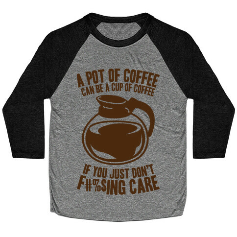 A Pot of Coffee Can Be a Cup of Coffee (Censored) Baseball Tee