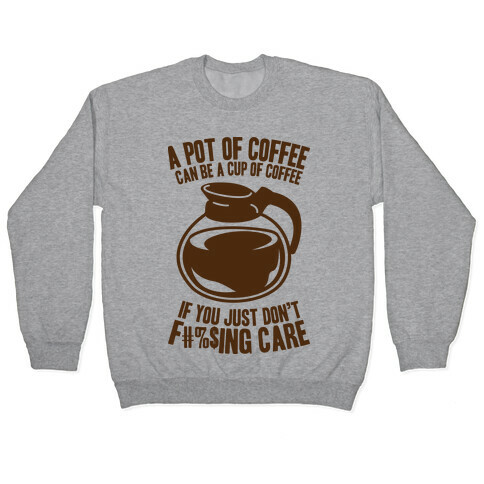 A Pot of Coffee Can Be a Cup of Coffee (Censored) Pullover