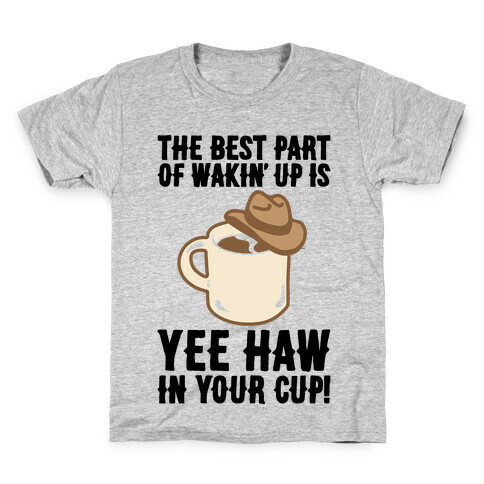 The Best Part of Wakin' Up Is Yee Haw In Your Cup Parody Kids T-Shirt