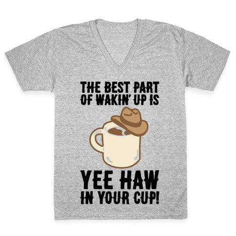 The Best Part of Wakin' Up Is Yee Haw In Your Cup Parody V-Neck Tee Shirt