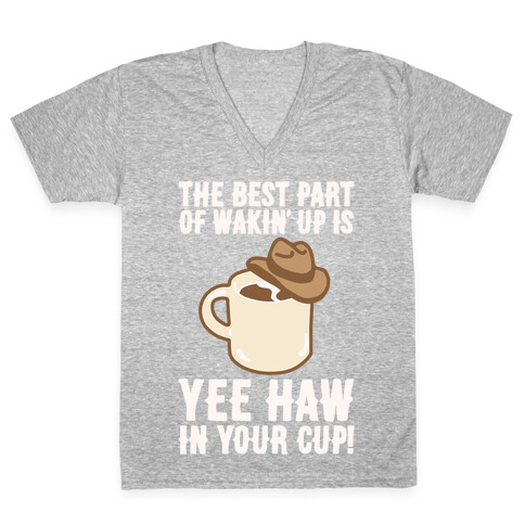 The Best Part of Wakin' Up Is Yee Haw In Your Cup Parody White Print V-Neck Tee Shirt