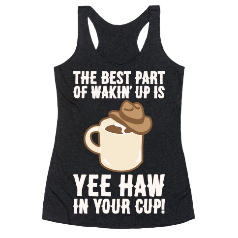 The Best Part of Wakin' Up Is Yee Haw In Your Cup Parody White Print Racerback Tank Top