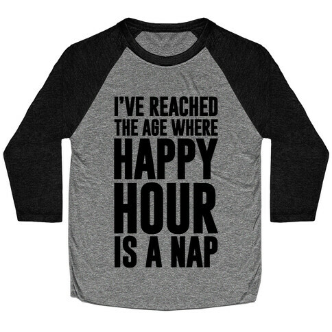 Happy Hour Is A Nap Baseball Tee