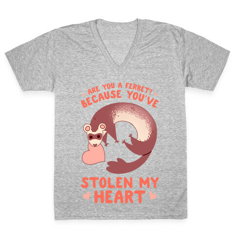 Are You A Ferret? Because You've Stolen My Heart V-Neck Tee Shirt