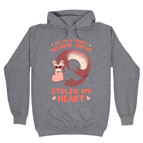 Are You A Ferret? Because You've Stolen My Heart Hooded Sweatshirt