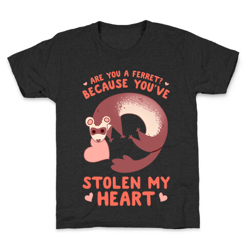 Are You A Ferret? Because You've Stolen My Heart Kids T-Shirt