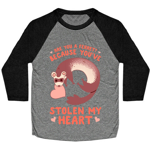 Are You A Ferret? Because You've Stolen My Heart Baseball Tee