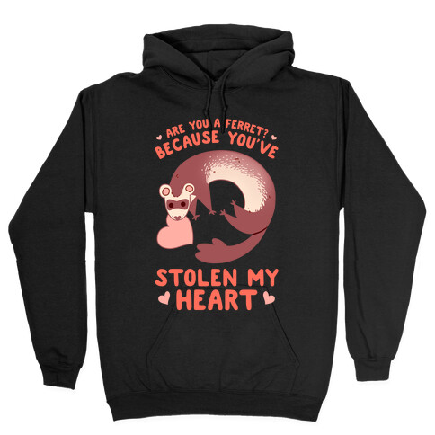 Are You A Ferret? Because You've Stolen My Heart Hooded Sweatshirt