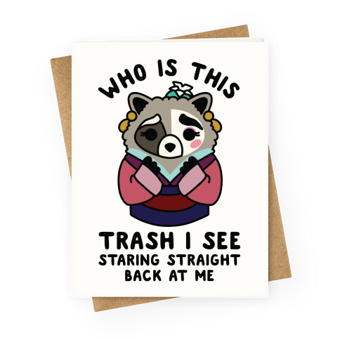 Who Is This Trash I See Staring Straight Back at Me Raccoon Greeting Card