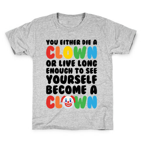 You Either Die A Clown Or Live Long Enough To See Yourself Become A Clown Parody Kids T-Shirt