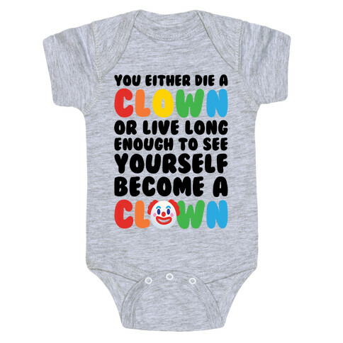 You Either Die A Clown Or Live Long Enough To See Yourself Become A Clown Parody Baby One-Piece