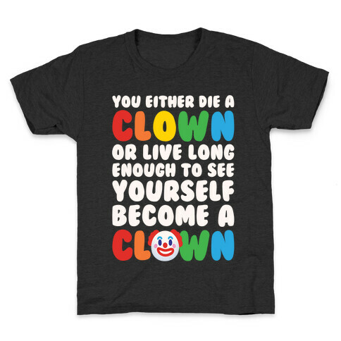 You Either Die A Clown Or Live Long Enough To See Yourself Become A Clown Parody White Print Kids T-Shirt