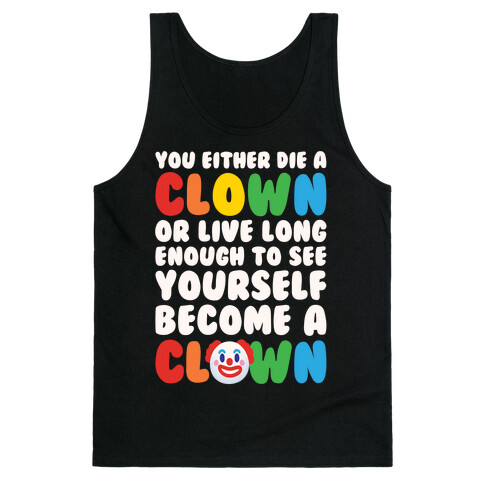 You Either Die A Clown Or Live Long Enough To See Yourself Become A Clown Parody White Print Tank Top