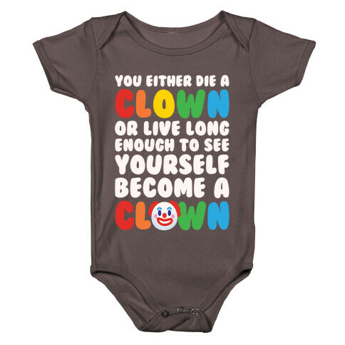 You Either Die A Clown Or Live Long Enough To See Yourself Become A Clown Parody White Print Baby One-Piece