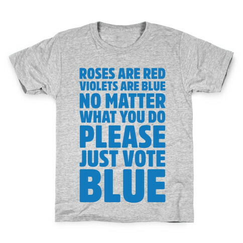 Roses Are Red Violets Are Blue No Matter What You Do Please Vote Blue  Kids T-Shirt