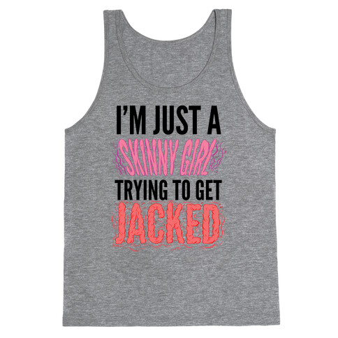 I'm Just A Skinny Girl Trying To Get Jacked Tank Top