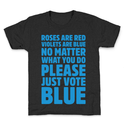 Roses Are Red Violets Are Blue No Matter What You Do Please Vote Blue White Print Kids T-Shirt