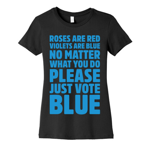 Roses Are Red Violets Are Blue No Matter What You Do Please Vote Blue White Print Womens T-Shirt