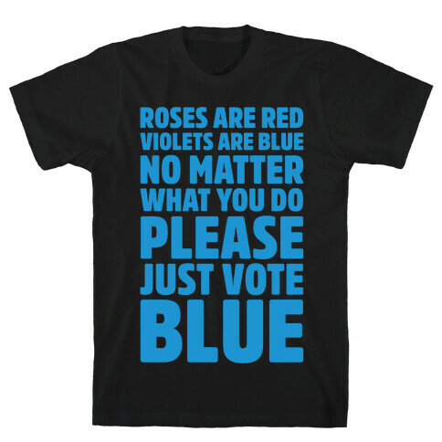 Roses Are Red Violets Are Blue No Matter What You Do Please Vote Blue White Print T-Shirt