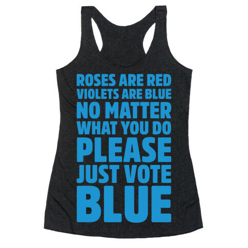 Roses Are Red Violets Are Blue No Matter What You Do Please Vote Blue White Print Racerback Tank Top