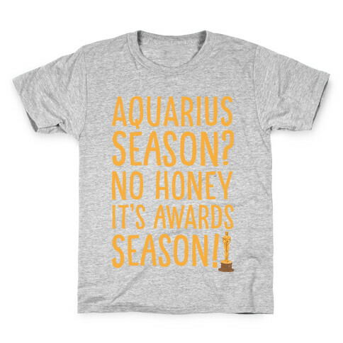 Aquarius Season No Honey It's Awards Season Kids T-Shirt
