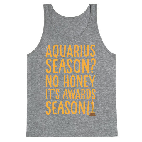 Aquarius Season No Honey It's Awards Season Tank Top
