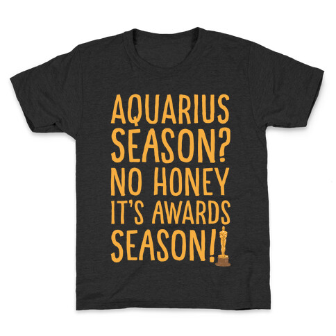 Aquarius Season No Honey It's Awards Season Kids T-Shirt