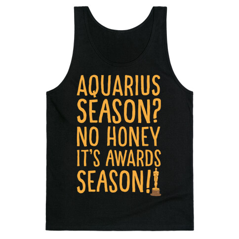 Aquarius Season No Honey It's Awards Season Tank Top