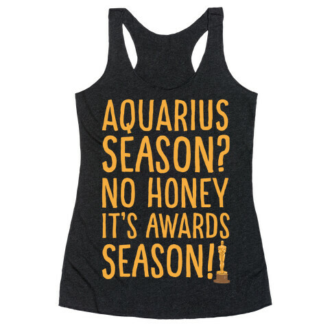 Aquarius Season No Honey It's Awards Season Racerback Tank Top