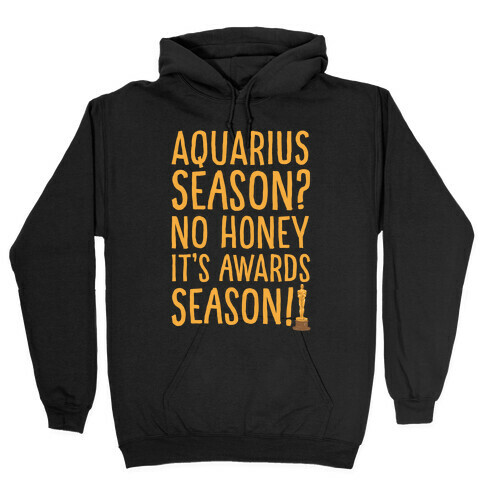 Aquarius Season No Honey It's Awards Season Hooded Sweatshirt