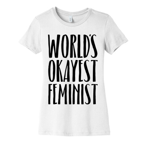 Worlds Okayest Feminist Womens T-Shirt