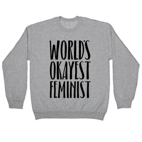 Worlds Okayest Feminist Pullover