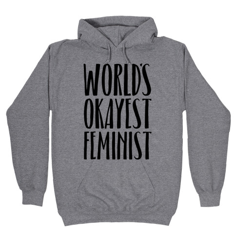 Worlds Okayest Feminist Hooded Sweatshirt